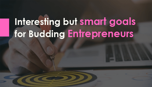 Interesting but smart goals for Budding Entrepreneurs
