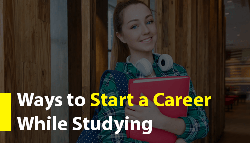 Ways to Start a Career While Studying