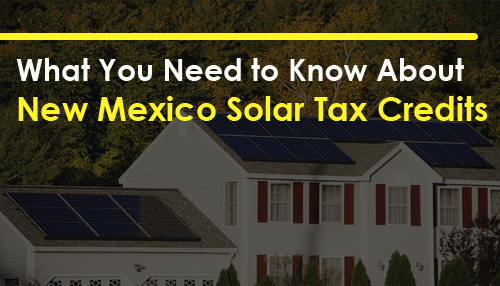 What You Need to Know About New Mexico Solar Tax Credits