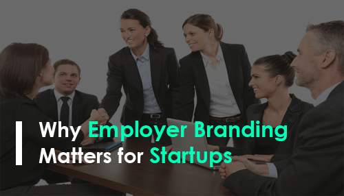 Why Employer Branding Matters for Startups