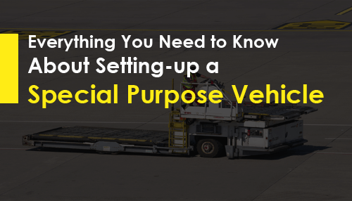 Everything You Need to Know About Setting-up a Special Purpose Vehicle