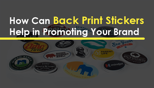 How Can Back Print Stickers Help in Promoting Your Brand