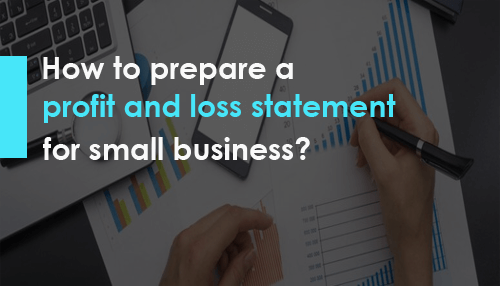 How to prepare a profit and loss statement for small business