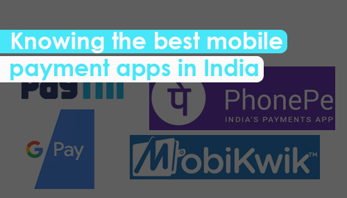 Knowing the best mobile payment apps in India