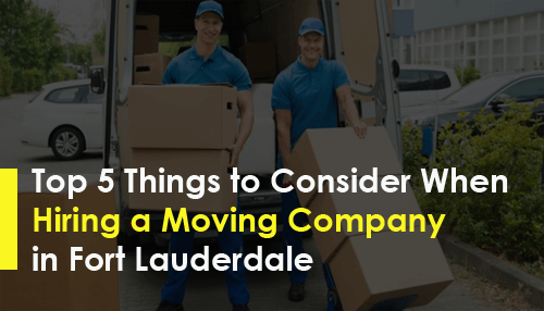 Top 5 Things to Consider When Hiring a Moving Company in Fort Lauderdale