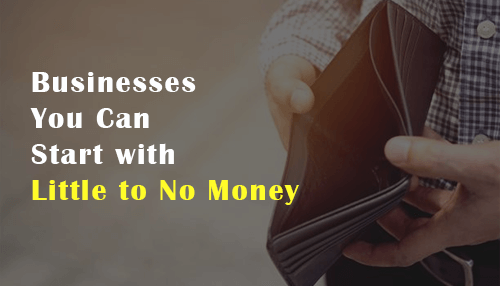 Businesses You Can Start with Little to No Money