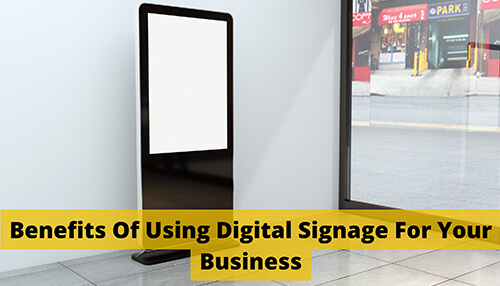 Benefits Of Using Digital Signage For Your Business