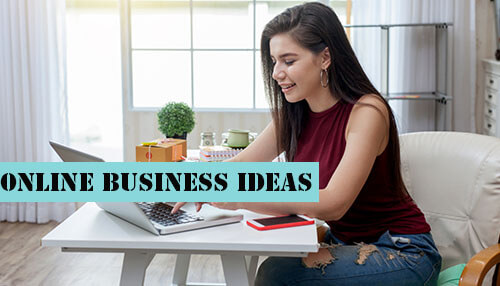 Top Online Business Ideas To Get Your Start A Business