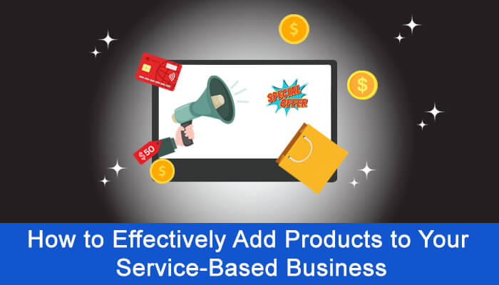 How to Effectively Add Products to Your Service-Based Business